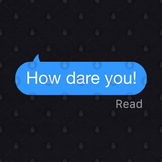 How Dare You Text by StickSicky